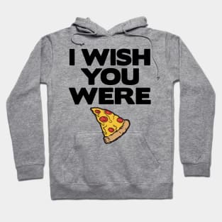 I Wish You Were Pizza Lover Funny Slice Gift Fast Food Hoodie